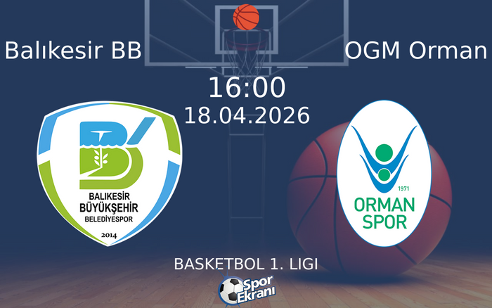 18 Nisan 2026 Balıkesir BB vs OGM Orman maçı Hangi Kanalda Saat Kaçta Yayınlanacak?