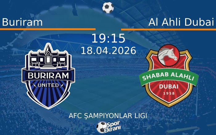 18 Nisan 2026 Buriram vs Al Ahli Dubai maçı Hangi Kanalda Saat Kaçta Yayınlanacak?