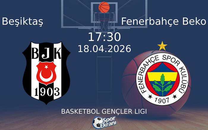 18 Nisan 2026 Beşiktaş vs Fenerbahçe Beko maçı Hangi Kanalda Saat Kaçta Yayınlanacak?
