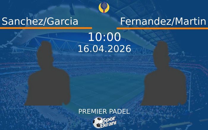 16 Nisan 2026 Sanchez/Garcia vs Fernandez/Martin maçı Hangi Kanalda Saat Kaçta Yayınlanacak? 16 Nisan 2026 Sanchez/Garcia vs Fernandez/Martin maçı Hangi Kanalda Saat Kaçta Yayınlanacak?