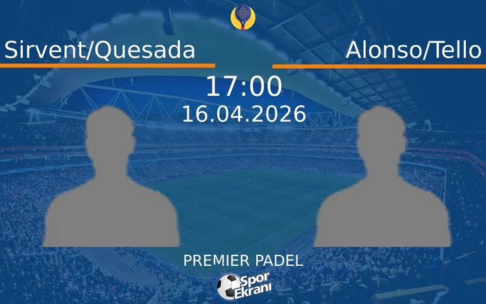16 Nisan 2026 Sirvent/Quesada vs Alonso/Tello maçı Hangi Kanalda Saat Kaçta Yayınlanacak?