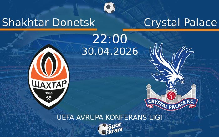 30 Nisan 2026 Shakhtar Donetsk vs Crystal Palace maçı Hangi Kanalda Saat Kaçta Yayınlanacak?