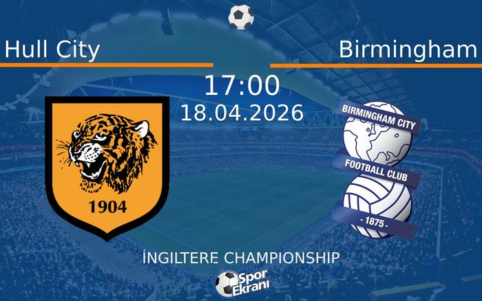 18 Nisan 2026 Hull City vs Birmingham maçı Hangi Kanalda Saat Kaçta Yayınlanacak?