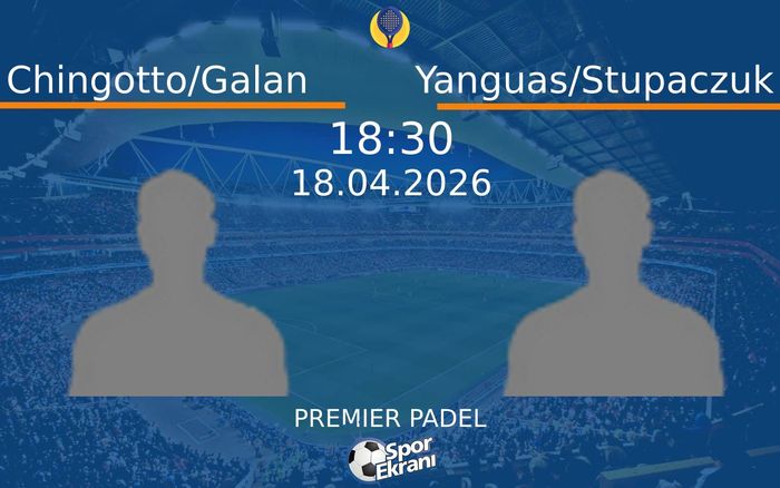 18 Nisan 2026 Chingotto/Galan vs Yanguas/Stupaczuk maçı Hangi Kanalda Saat Kaçta Yayınlanacak?