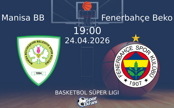24 Nisan 2026 Manisa BB vs Fenerbahçe Beko maçı Hangi Kanalda Saat Kaçta Yayınlanacak? 24 Nisan 2026 Manisa BB vs Fenerbahçe Beko maçı Hangi Kanalda Saat Kaçta Yayınlanacak?