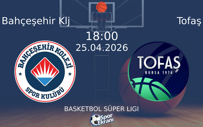 25 Nisan 2026 Bahçeşehir Klj vs Tofaş maçı Hangi Kanalda Saat Kaçta Yayınlanacak?