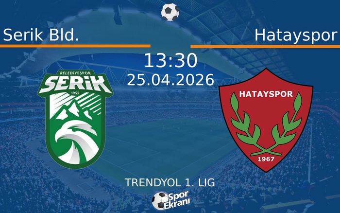 25 Nisan 2026 Serik Bld. vs Hatayspor maçı Hangi Kanalda Saat Kaçta Yayınlanacak?