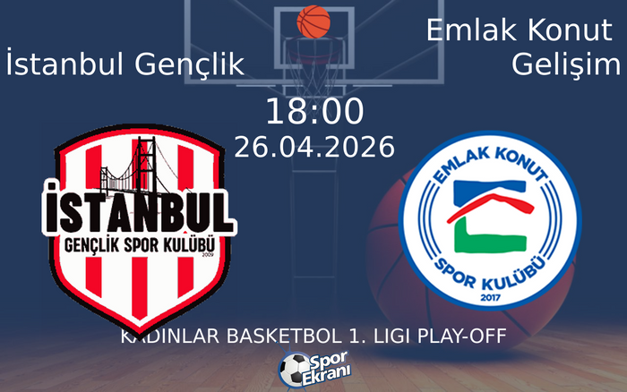 26 Nisan 2026 İstanbul Gençlik vs Emlak Konut Gelişim maçı Hangi Kanalda Saat Kaçta Yayınlanacak?