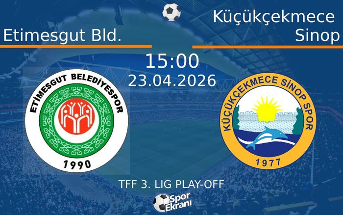 23 Nisan 2026 Etimesgut Bld. vs Küçükçekmece Sinop maçı Hangi Kanalda Saat Kaçta Yayınlanacak?
