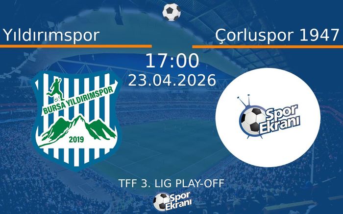 23 Nisan 2026 Yıldırımspor vs Çorluspor 1947 maçı Hangi Kanalda Saat Kaçta Yayınlanacak?