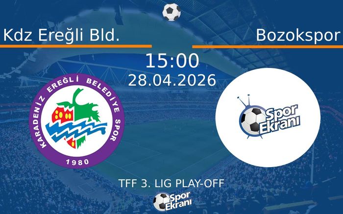 28 Nisan 2026 Kdz Ereğli Bld. vs Bozokspor maçı Hangi Kanalda Saat Kaçta Yayınlanacak?