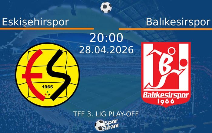 28 Nisan 2026 Eskişehirspor vs Balıkesirspor maçı Hangi Kanalda Saat Kaçta Yayınlanacak?