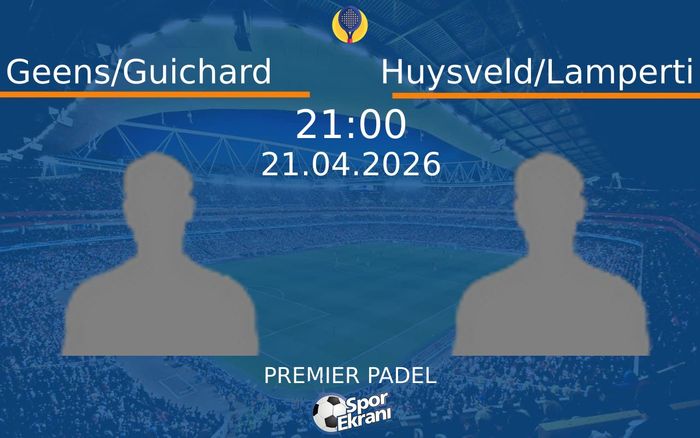 21 Nisan 2026 Geens/Guichard vs Huysveld/Lamperti maçı Hangi Kanalda Saat Kaçta Yayınlanacak?