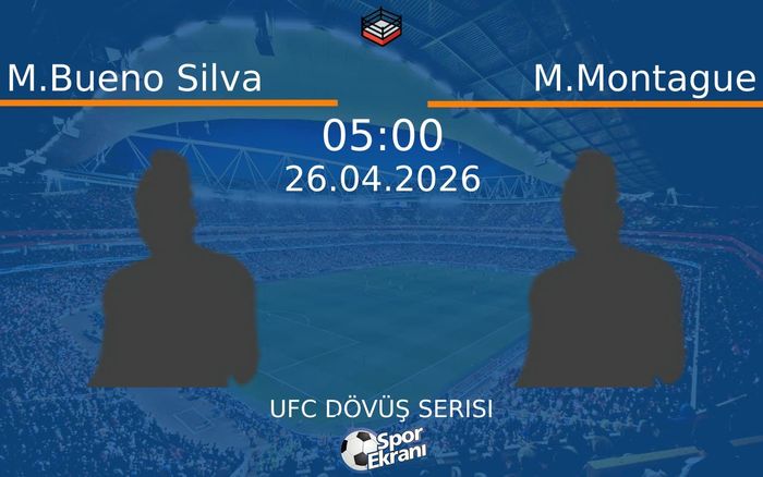 26 Nisan 2026 M.Bueno Silva vs M.Montague maçı Hangi Kanalda Saat Kaçta Yayınlanacak?