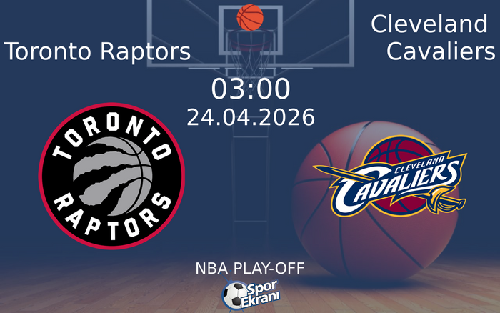 24 Nisan 2026 Toronto Raptors vs Cleveland Cavaliers maçı Hangi Kanalda Saat Kaçta Yayınlanacak?
