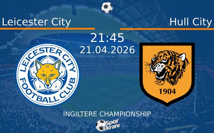 21 Nisan 2026 Leicester City vs Hull City maçı Hangi Kanalda Saat Kaçta Yayınlanacak? 21 Nisan 2026 Leicester City vs Hull City maçı Hangi Kanalda Saat Kaçta Yayınlanacak?