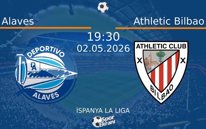 02 Mayıs 2026 Alaves vs Athletic Bilbao maçı Hangi Kanalda Saat Kaçta Yayınlanacak?