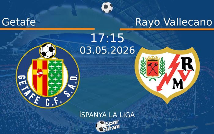 03 Mayıs 2026 Getafe vs Rayo Vallecano maçı Hangi Kanalda Saat Kaçta Yayınlanacak?