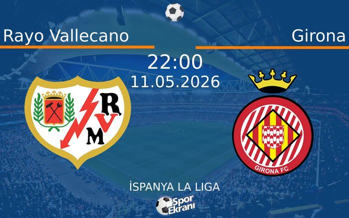 11 Mayıs 2026 Rayo Vallecano vs Girona maçı Hangi Kanalda Saat Kaçta Yayınlanacak?