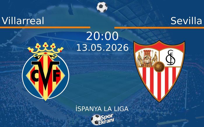 13 Mayıs 2026 Villarreal vs Sevilla maçı Hangi Kanalda Saat Kaçta Yayınlanacak? 13 Mayıs 2026 Villarreal vs Sevilla maçı Hangi Kanalda Saat Kaçta Yayınlanacak?