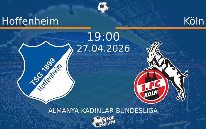 27 Nisan 2026 Hoffenheim vs Köln maçı Hangi Kanalda Saat Kaçta Yayınlanacak?
