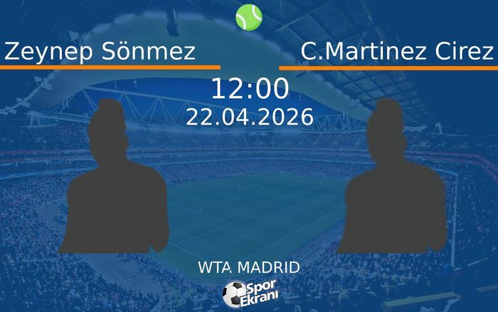 22 Nisan 2026 Zeynep Sönmez vs C.Martinez Cirez maçı Hangi Kanalda Saat Kaçta Yayınlanacak?