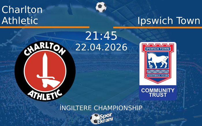 22 Nisan 2026 Charlton Athletic vs Ipswich Town maçı Hangi Kanalda Saat Kaçta Yayınlanacak?