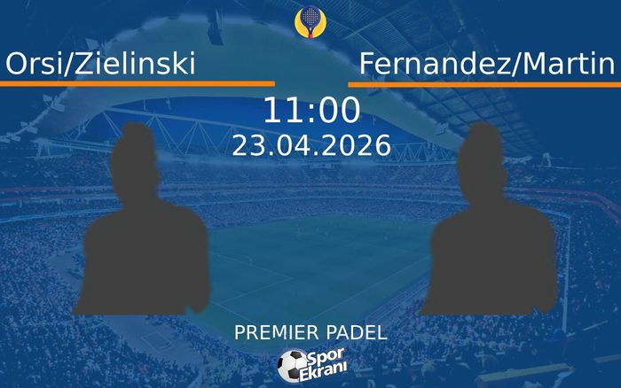 23 Nisan 2026 Orsi/Zielinski vs Fernandez/Martin maçı Hangi Kanalda Saat Kaçta Yayınlanacak? 23 Nisan 2026 Orsi/Zielinski vs Fernandez/Martin maçı Hangi Kanalda Saat Kaçta Yayınlanacak?