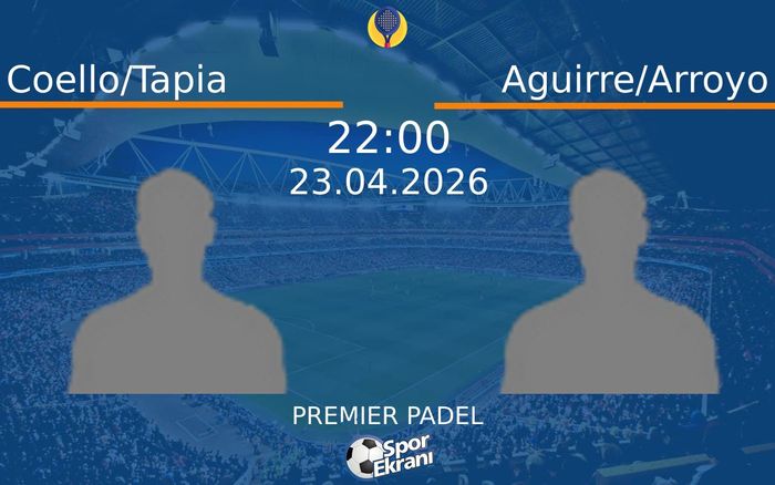 23 Nisan 2026 Coello/Tapia vs Aguirre/Arroyo maçı Hangi Kanalda Saat Kaçta Yayınlanacak?