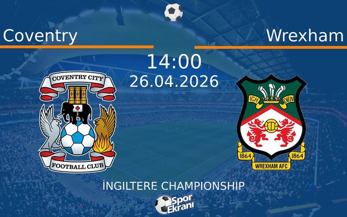 26 Nisan 2026 Coventry vs Wrexham maçı Hangi Kanalda Saat Kaçta Yayınlanacak? 26 Nisan 2026 Coventry vs Wrexham maçı Hangi Kanalda Saat Kaçta Yayınlanacak?