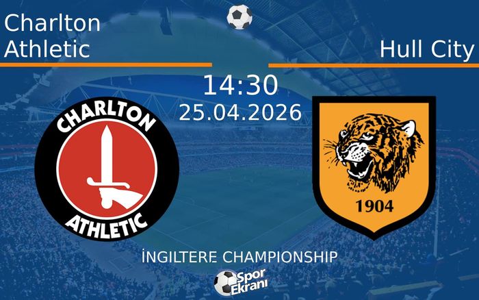 25 Nisan 2026 Charlton Athletic vs Hull City maçı Hangi Kanalda Saat Kaçta Yayınlanacak?