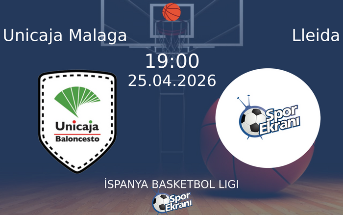 25 Nisan 2026 Unicaja Malaga vs Lleida maçı Hangi Kanalda Saat Kaçta Yayınlanacak?