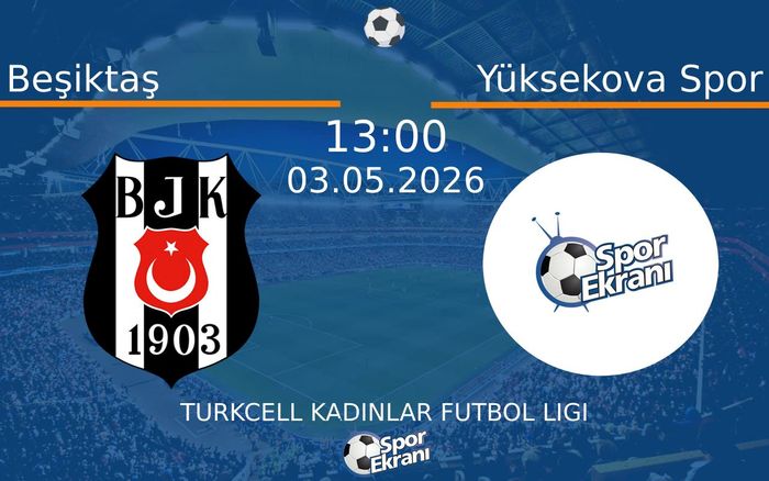 03 Mayıs 2026 Beşiktaş vs Yüksekova Spor maçı Hangi Kanalda Saat Kaçta Yayınlanacak? 03 Mayıs 2026 Beşiktaş vs Yüksekova Spor maçı Hangi Kanalda Saat Kaçta Yayınlanacak?
