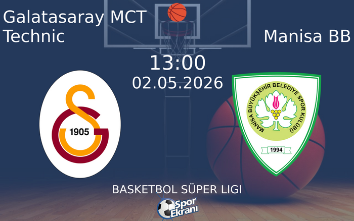 02 Mayıs 2026 Galatasaray MCT Technic vs Manisa BB maçı Hangi Kanalda Saat Kaçta Yayınlanacak?