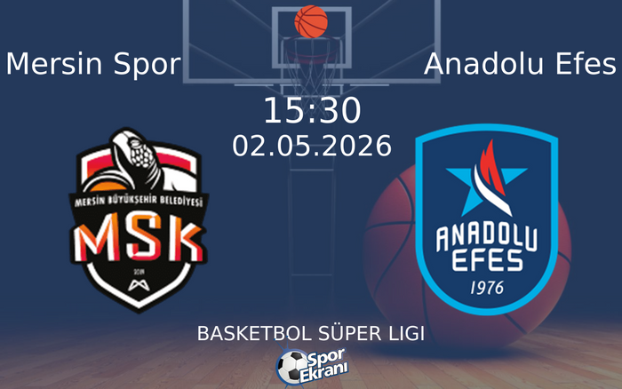 02 Mayıs 2026 Mersin Spor vs Anadolu Efes maçı Hangi Kanalda Saat Kaçta Yayınlanacak?