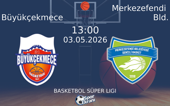 03 Mayıs 2026 Büyükçekmece vs Merkezefendi Bld. maçı Hangi Kanalda Saat Kaçta Yayınlanacak?