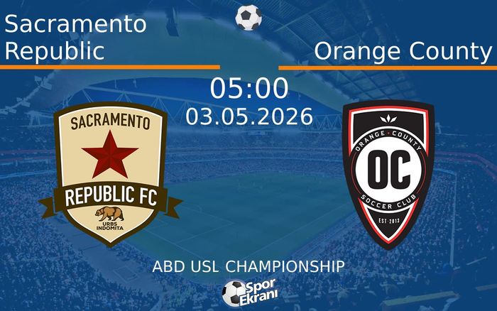 03 Mayıs 2026 Sacramento Republic vs Orange County maçı Hangi Kanalda Saat Kaçta Yayınlanacak?