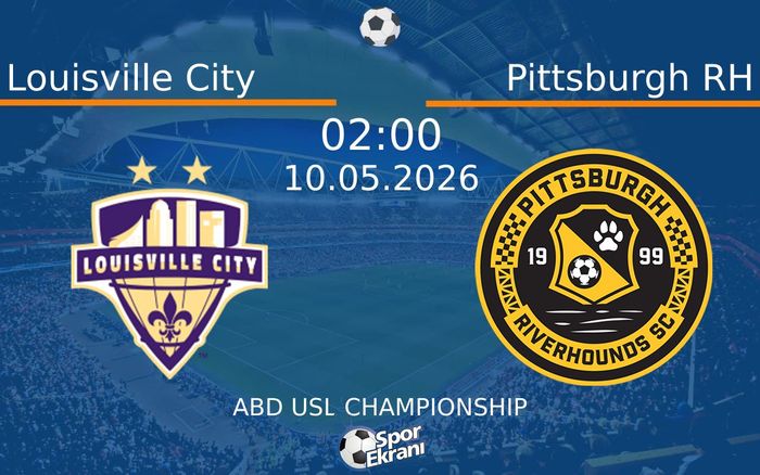 10 Mayıs 2026 Louisville City vs Pittsburgh RH maçı Hangi Kanalda Saat Kaçta Yayınlanacak?