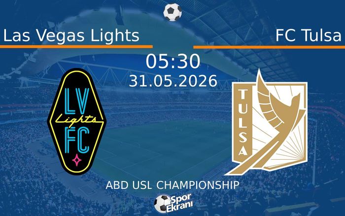 31 Mayıs 2026 Las Vegas Lights vs FC Tulsa maçı Hangi Kanalda Saat Kaçta Yayınlanacak?