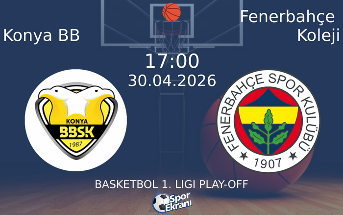 30 Nisan 2026 Konya BB vs Fenerbahçe Koleji maçı Hangi Kanalda Saat Kaçta Yayınlanacak?