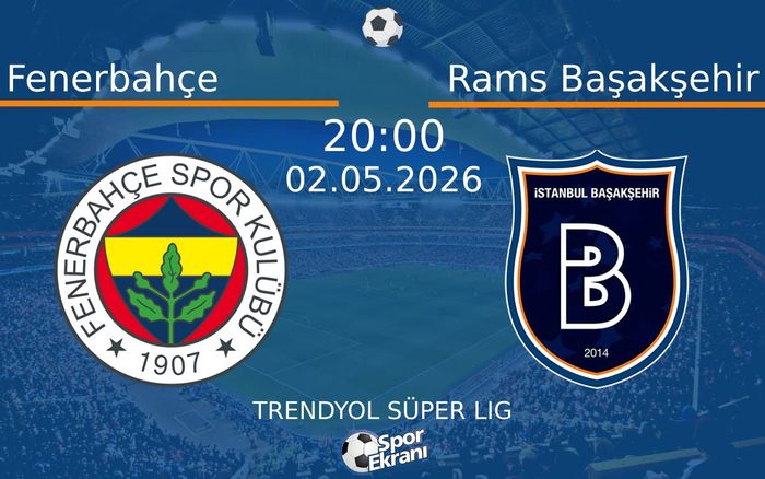 02 Mayıs 2026 Fenerbahçe vs Rams Başakşehir maçı Hangi Kanalda Saat Kaçta Yayınlanacak?
