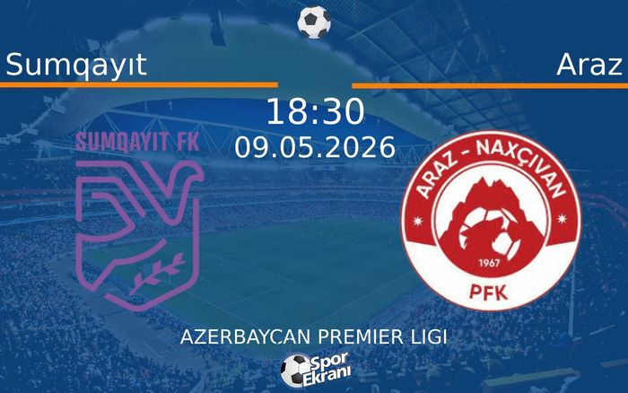 09 Mayıs 2026 Sumqayıt vs Araz maçı Hangi Kanalda Saat Kaçta Yayınlanacak? 09 Mayıs 2026 Sumqayıt vs Araz maçı Hangi Kanalda Saat Kaçta Yayınlanacak?