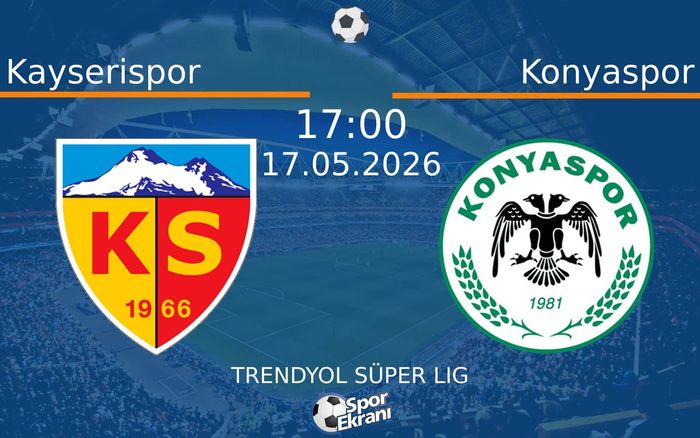 17 Mayıs 2026 Kayserispor vs Konyaspor maçı Hangi Kanalda Saat Kaçta Yayınlanacak?