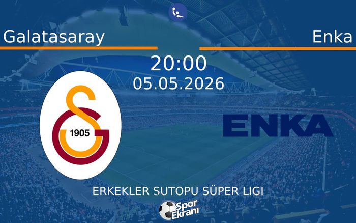 05 Mayıs 2026 Galatasaray vs Enka maçı Hangi Kanalda Saat Kaçta Yayınlanacak? 05 Mayıs 2026 Galatasaray vs Enka maçı Hangi Kanalda Saat Kaçta Yayınlanacak?