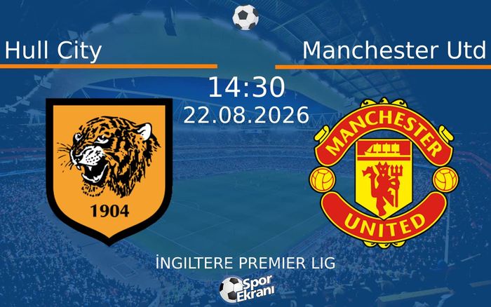 22 Ağustos 2026 Hull City vs Manchester Utd maçı Hangi Kanalda Saat Kaçta Yayınlanacak? 22 Ağustos 2026 Hull City vs Manchester Utd maçı Hangi Kanalda Saat Kaçta Yayınlanacak?