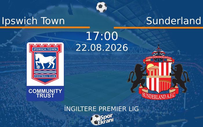 22 Ağustos 2026 Ipswich Town vs Sunderland maçı Hangi Kanalda Saat Kaçta Yayınlanacak?