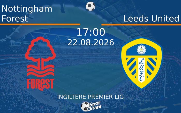 22 Ağustos 2026 Nottingham Forest vs Leeds United maçı Hangi Kanalda Saat Kaçta Yayınlanacak? 22 Ağustos 2026 Nottingham Forest vs Leeds United maçı Hangi Kanalda Saat Kaçta Yayınlanacak?