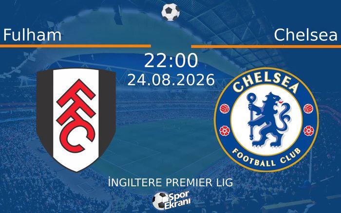 24 Ağustos 2026 Fulham vs Chelsea maçı Hangi Kanalda Saat Kaçta Yayınlanacak? 24 Ağustos 2026 Fulham vs Chelsea maçı Hangi Kanalda Saat Kaçta Yayınlanacak?