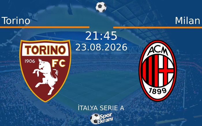 23 Ağustos 2026 Torino vs Milan maçı Hangi Kanalda Saat Kaçta Yayınlanacak?