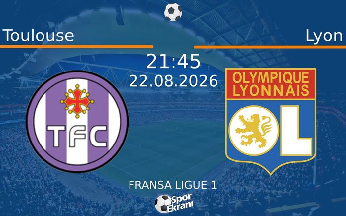 22 Ağustos 2026 Toulouse vs Lyon maçı Hangi Kanalda Saat Kaçta Yayınlanacak? 22 Ağustos 2026 Toulouse vs Lyon maçı Hangi Kanalda Saat Kaçta Yayınlanacak?